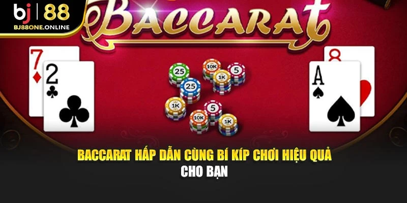 Baccarat Hấp Dẫn Cùng Bí Kíp Chơi Hiệu Quả Cho Bạn