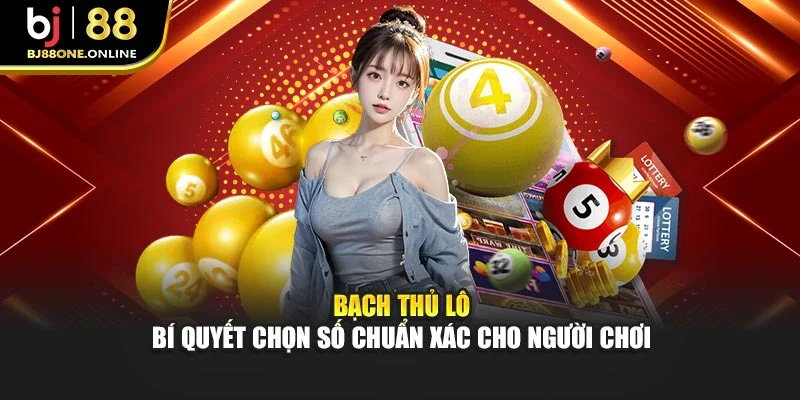 Bạch Thủ Lô – Bí Quyết Chọn Số Chuẩn Xác Cho Người Chơi
