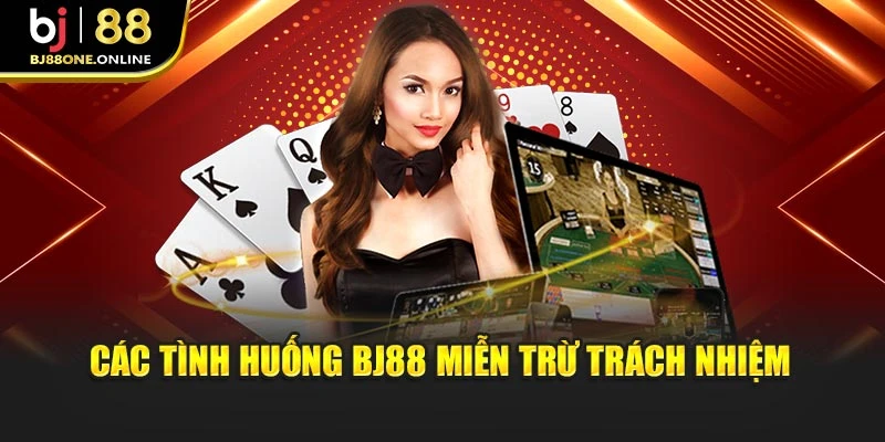 Các tình huống BJ88 miễn trừ trách nhiệm