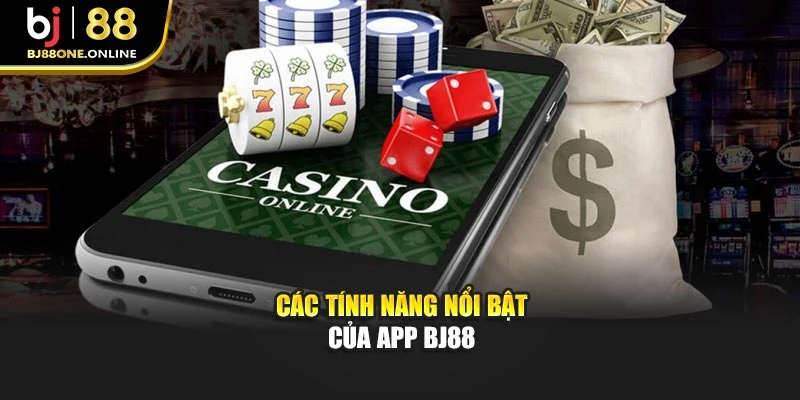 Các tính năng nổi bật của app BJ88