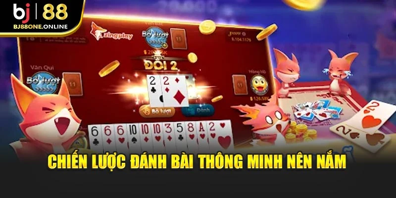 Chiến lược đánh bài thông minh nên nắm