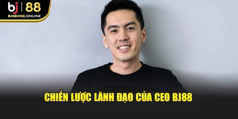 Chiến lược lãnh đạo của CEO BJ88