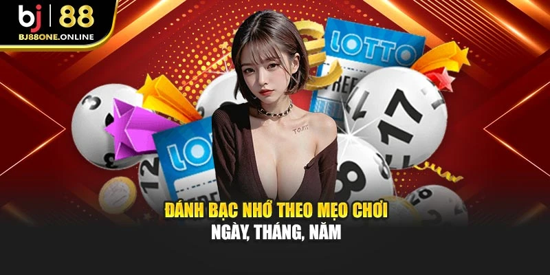 Đánh bạc nhớ theo mẹo chơi ngày, tháng, năm