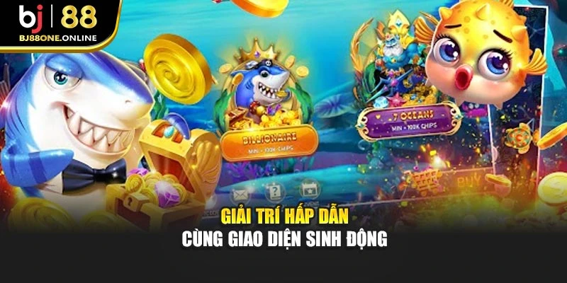 Giải trí hấp dẫn cùng giao diện sinh động