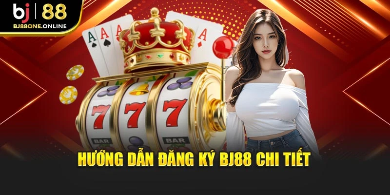 Hướng dẫn đăng ký BJ88 chi tiết
