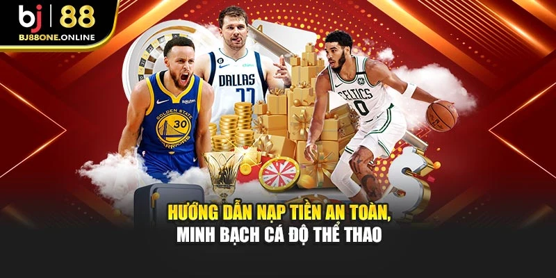 Hướng dẫn nạp tiền an toàn, minh bạch cá độ thể thao