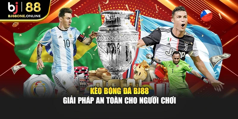Kèo Bóng Đá Bj88 – Giải Pháp An Toàn Cho Người Chơi