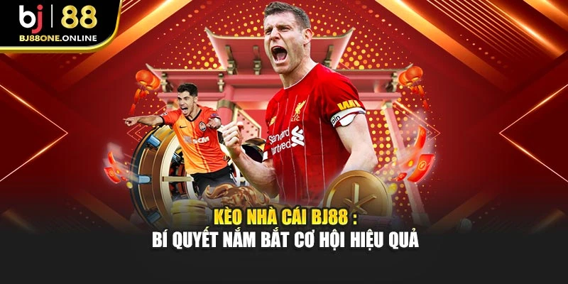 Kèo Nhà Cái Bj88 : Bí Quyết Nắm Bắt Cơ Hội Hiệu Quả