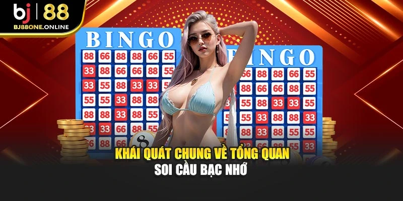 Khái quát chung về tổng quan soi cầu bạc nhớ