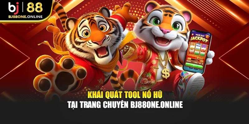 Khái quát tool nổ hũ tại trang chuyên Bj88one.online