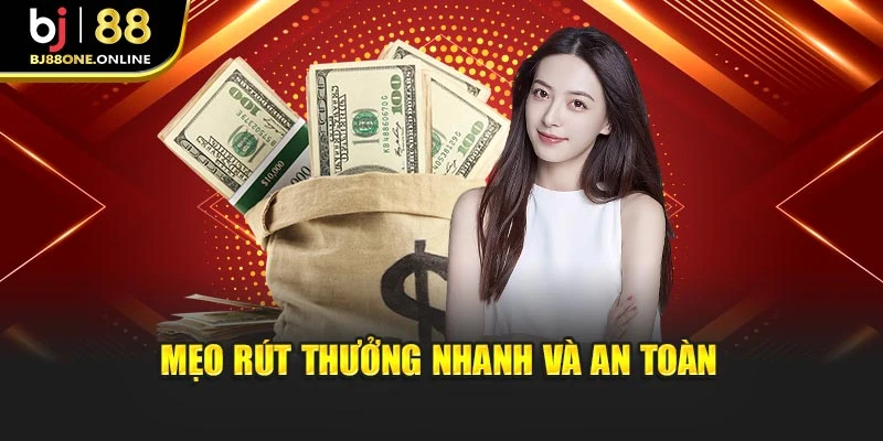 Mẹo rút thưởng nhanh và an toàn