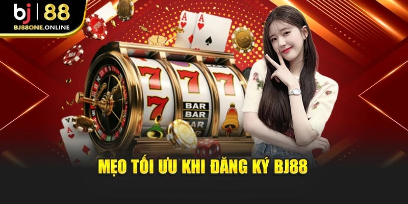 Mẹo tối ưu khi đăng ký BJ88
