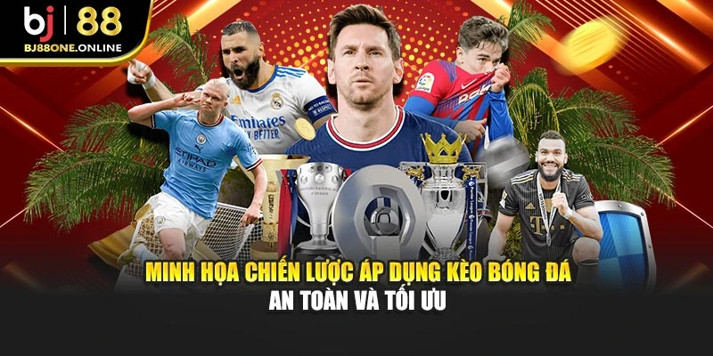 Minh họa chiến lược áp dụng kèo bóng đá an toàn và tối ưu