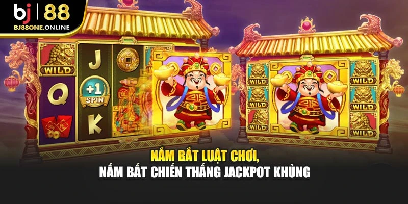 Nắm bắt luật chơi, nắm bắt chiến thắng Jackpot khủng