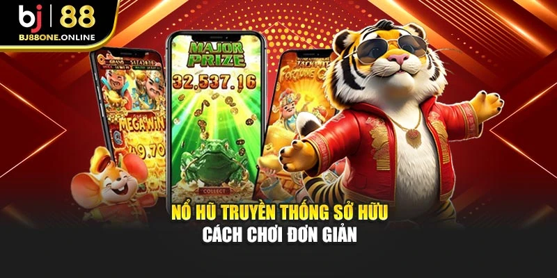 Nổ hũ truyền thống sở hữu cách chơi đơn giản