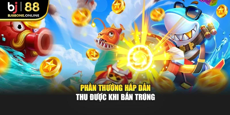 Phần thưởng hấp dẫn thu được khi bắn trúng