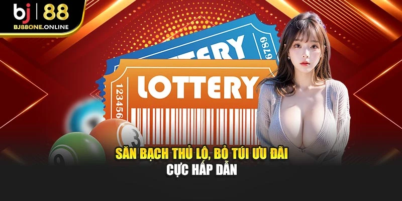 Săn bạch thủ lô, bỏ túi ưu đãi cực hấp dẫn