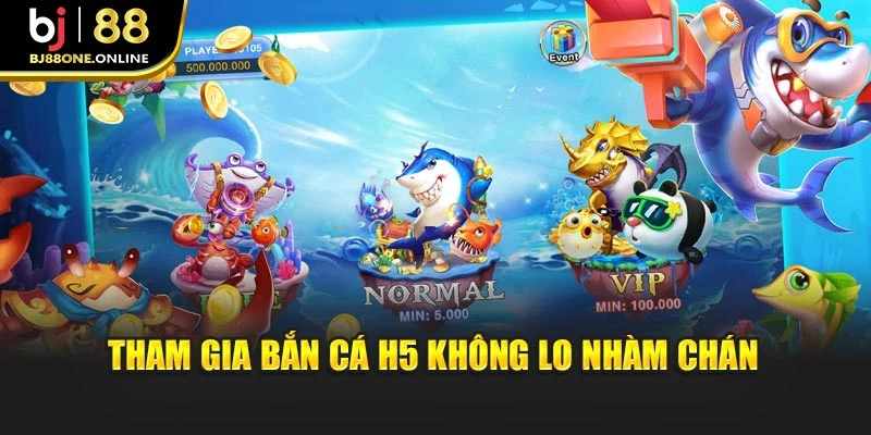 Tham gia bắn cá H5 không lo nhàm chán