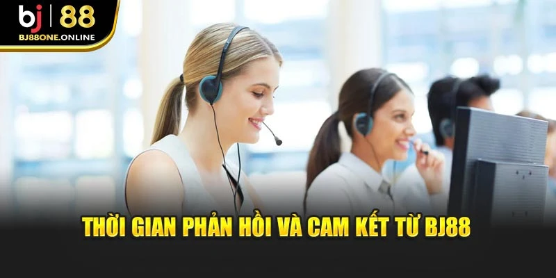 Thời gian phản hồi và cam kết từ BJ88