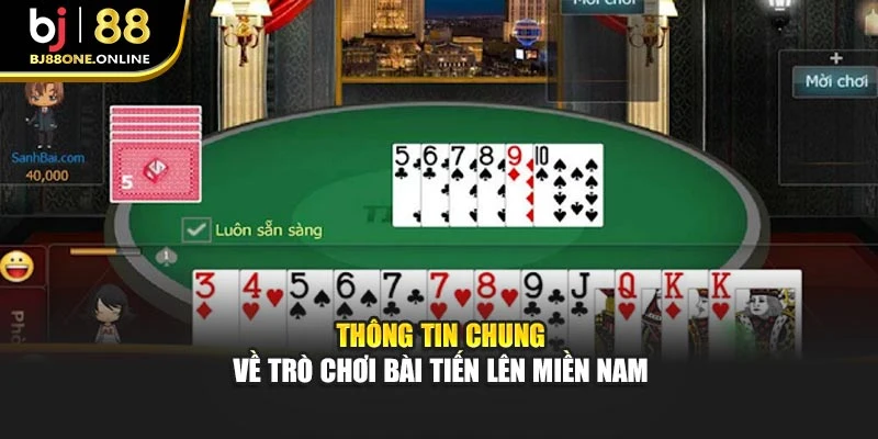 Thông tin chung về trò chơi bài tiến lên miền Nam