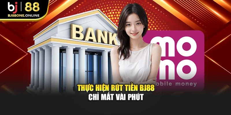 Thực hiện rút tiền BJ88 chỉ mất vài phút