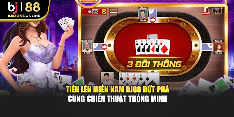 Tiến Lên Miền Nam BJ88 Bứt Phá Cùng Chiến Thuật Thông Minh