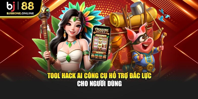 Tool hack AI công cụ hỗ trợ đắc lực cho người dùng