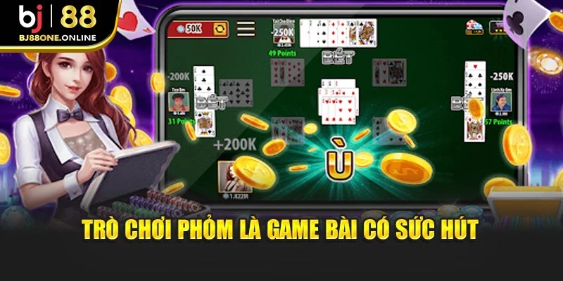 Trò chơi phỏm là game bài có sức hút