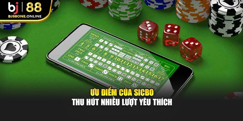 Ưu điểm của Sicbo thu hút nhiều lượt yêu thích