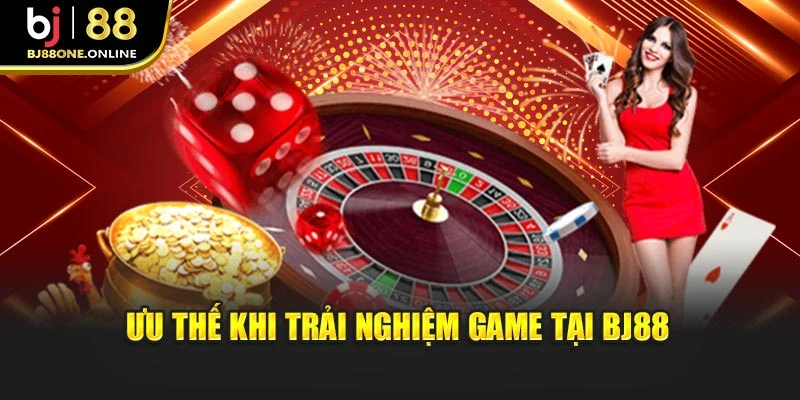 Ưu thế khi trải nghiệm game tại BJ88